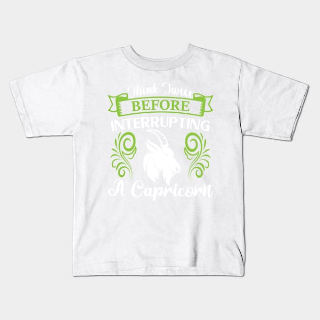 Think twice before interrupting a Capricorn Funny Horoscope quote Kids T-Shirt by AdrenalineBoy